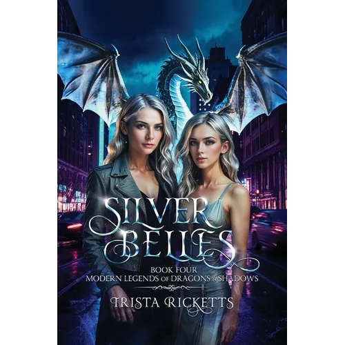 Silver Belles (Modern Legends of Dragons and Shadows, Book 4)