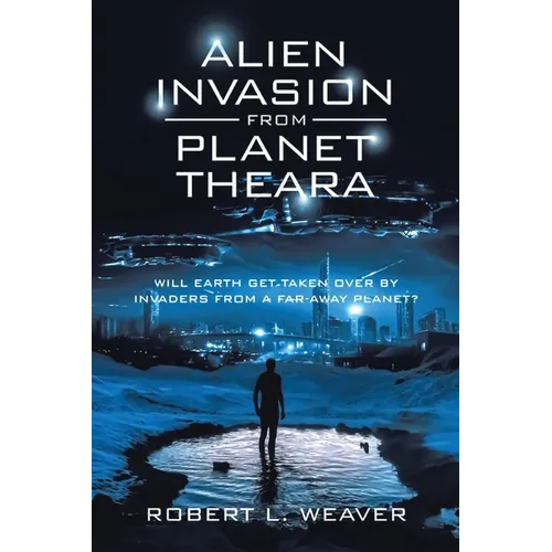 Alien Invasion from Planet Theara: Will earth get taken over by Invaders from a far-away planet?