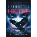 Birth of the Legend: Book Four of the Sophie Lee Saga