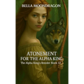 Atonement for the Alpha King: The Alpha King's Breeder Book 12