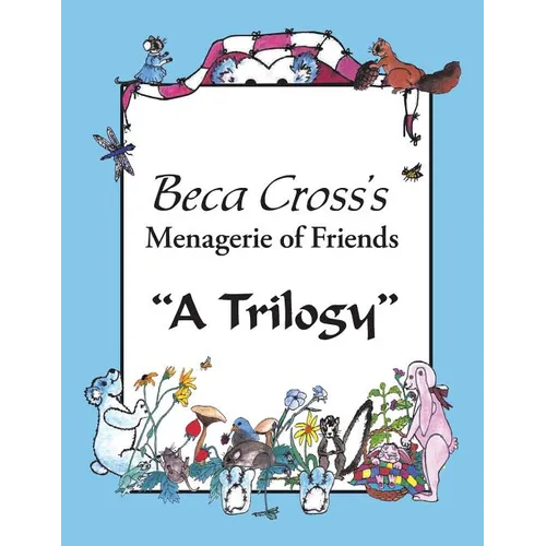 Beca Cross's Menagerie of Friends: A Trilogy