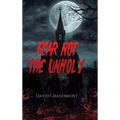 Fear Not the Unholy