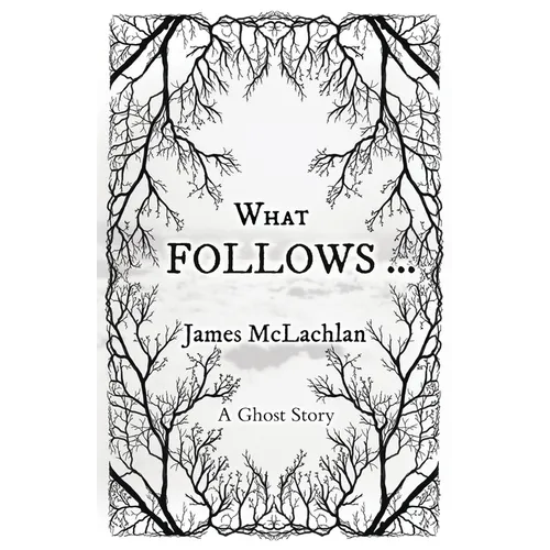 What Follows ...: A Ghost Story