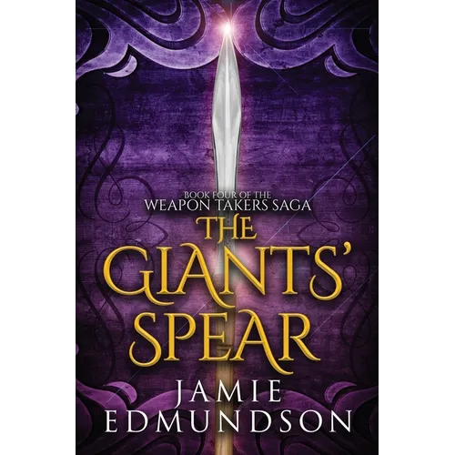 The Giants' Spear: Book Four of The Weapon Takers Saga