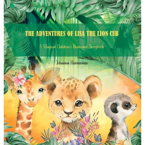 The Adventures of Lisa the Lion Cub: A Magical Children's Illustrated Storybook