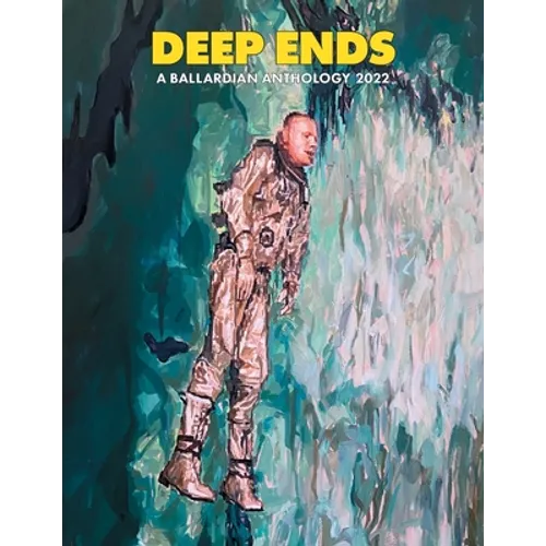 Deep Ends: A Ballardian Anthology 2022