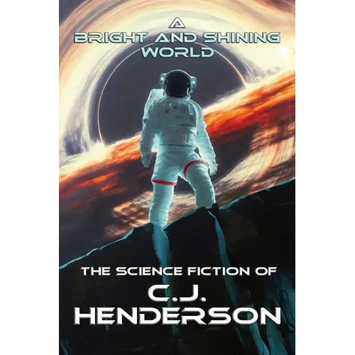 A Bright and Shining World: The Science Fiction of CJ Henderson