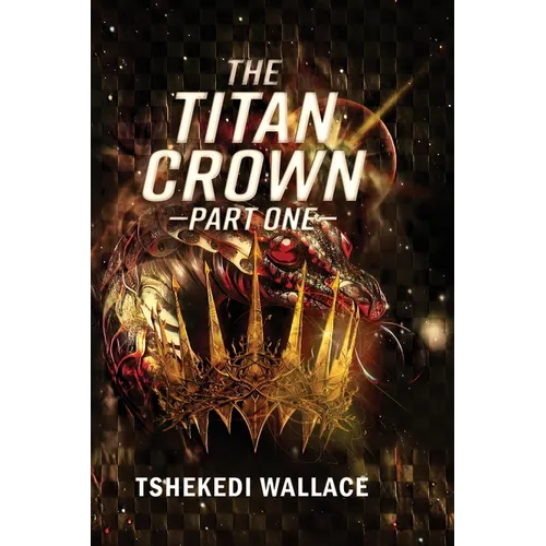 The Titan Crown By Tshekedi Wallace - Part One
