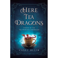 Here Tea Dragons: Stories of the Tea Princess Chronicles