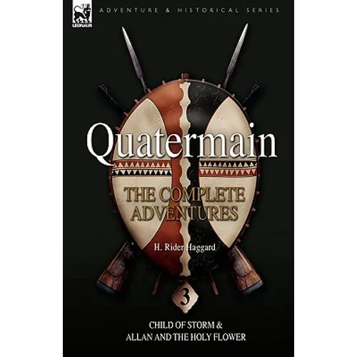 Quatermain: the Complete Adventures: 3-Child of Storm & Allan and the Holy Flower