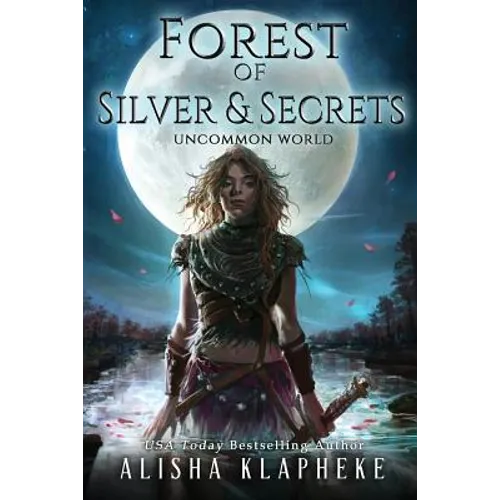 Forest of Silver and Secrets: Uncommon World Book Four