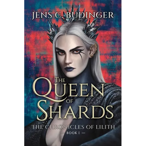 The Queen of Shards: The Chronicles of Lilith - Book I