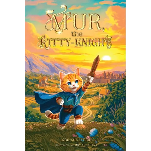 Mur, the Kitty-Knight: A Fantasy Chapter Book for Kids Ages 8-12 with 25 Full-Color Illustrations