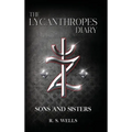 The Lycanthropes Diary: Volume I: Sons and Sisters