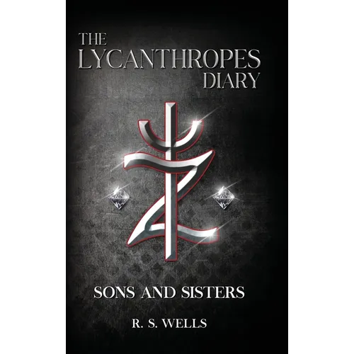 The Lycanthropes Diary: Volume I: Sons and Sisters - Hardcover