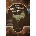 Three Time Travelers Walk Into...