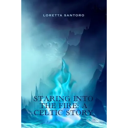 Staring Into the Fire: A Celtic Story