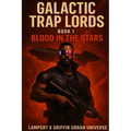 Blood In The Stars: Galactic Trap Lords Book 1