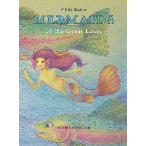 A Field Guide to Mermaids of the Great Lakes
