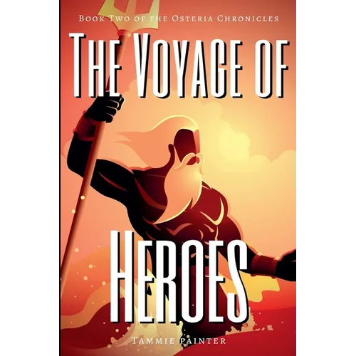 The Voyage of Heroes: Book Two of the Osteria Chronicles