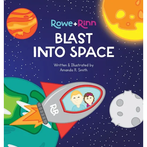 Rowe+Rinn Blast Into Space: A Space Adventure Inspired by John 3:16