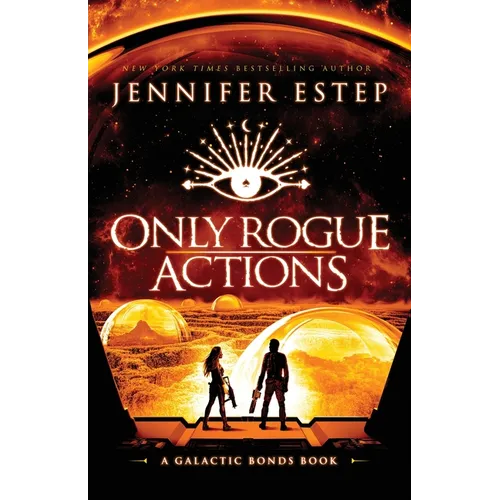 Only Rogue Actions: A Galactic Bonds book