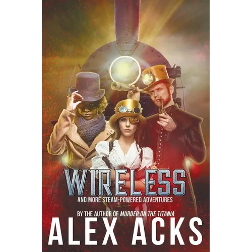 Wireless and More Steam-Powered Adventures