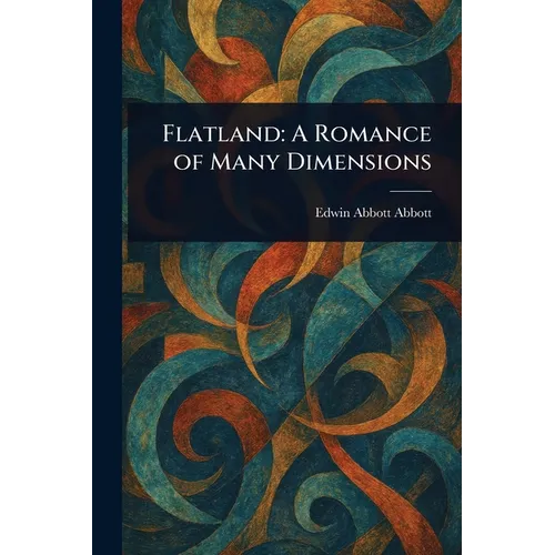 Flatland: A Romance of Many Dimensions