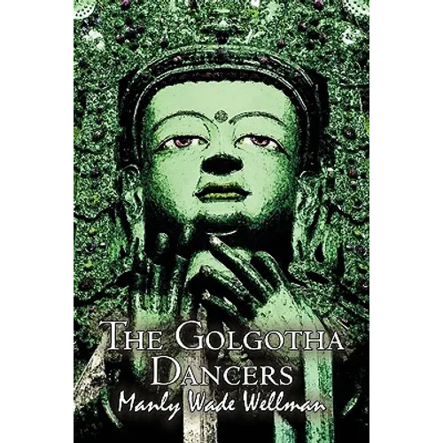 The Golgotha Dancers by Manly Wade Wellman, Fiction, Classics, Fantasy, Horror