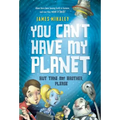 You Can't Have My Planet