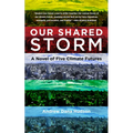 Our Shared Storm: A Novel of Five Climate Futures