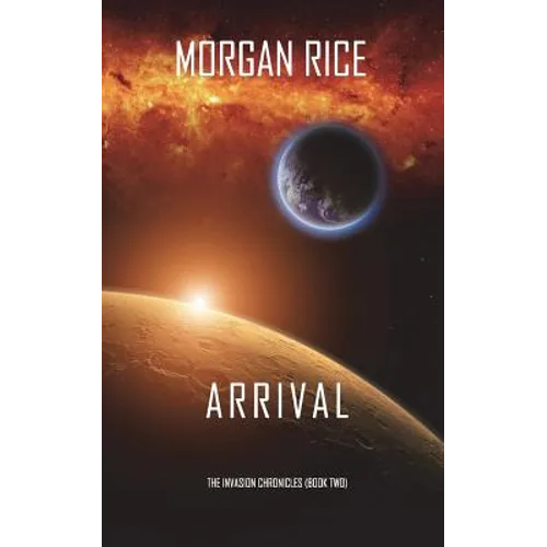 Arrival (The Invasion Chronicles-Book Two): A Science Fiction Thriller
