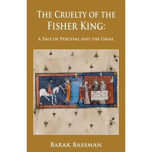 The Cruelty of the Fisher King: A Tale of Perceval and the Grail