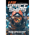 I Fly Spaceships, Book 1: A 10 - 16 Christian Space Action-Adventure!