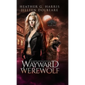 The Vampire and the Case of the Wayward Werewolf: An Urban Fantasy Novel