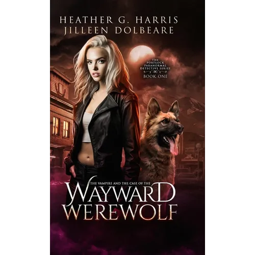 The Vampire and the Case of the Wayward Werewolf: An Urban Fantasy Novel