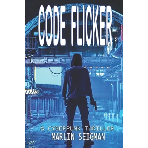 Code Flicker: A Cyberpunk Thriller