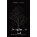 Living in the Dark: A short story collection