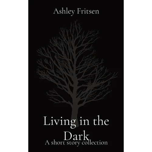 Living in the Dark: A short story collection