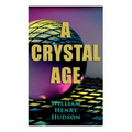 A Crystal Age: A Dystopia