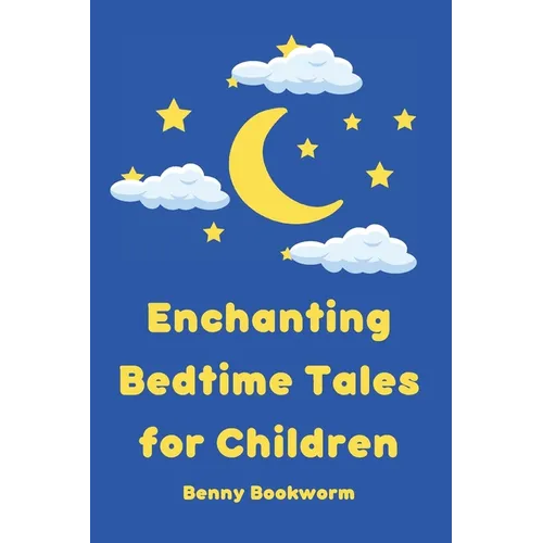 Enchanting Bedtime Tales for Children: A collection of enchanting bedtime stories for little ones