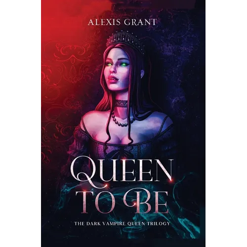 Queen to Be: The Dark Vampire Queen Trilogy