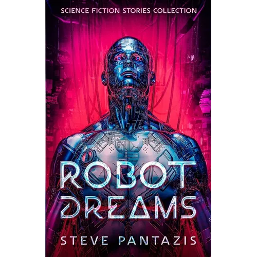 Robot Dreams: a Collection of Sci-fi Stories that Blur the Line Between Being Human and Machine