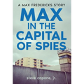 Max in the Capital of Spies: A Max Fredericks Story