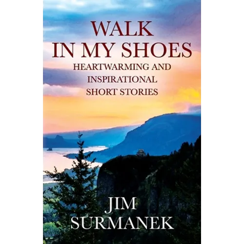 Walk in My Shoes: Heartwarming and Inspirational Short Stories