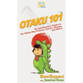 Otaku 101: An Introductory Guide to the Otaku Pop Culture, Anime, Manga, and More!