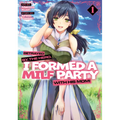 Betrayed by the Hero, I Formed a Milf Party with His Mom! (Manga) Vol. 1