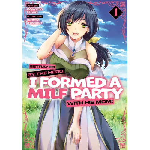 Betrayed by the Hero, I Formed a Milf Party with His Mom! (Manga) Vol. 1