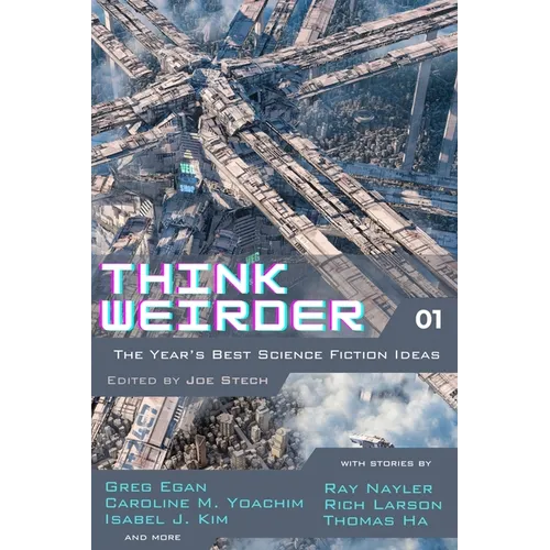 Think Weirder Volume 1: The Year's Best Science Fiction Ideas