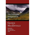 The Fantastic Imagination of George MacDonald, Volume II: Phantastes, the Carasoyn, the Wise Woman, Lilith